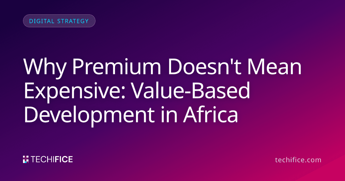 Why Premium Doesn't Mean Expensive: Value-Based Development in Africa