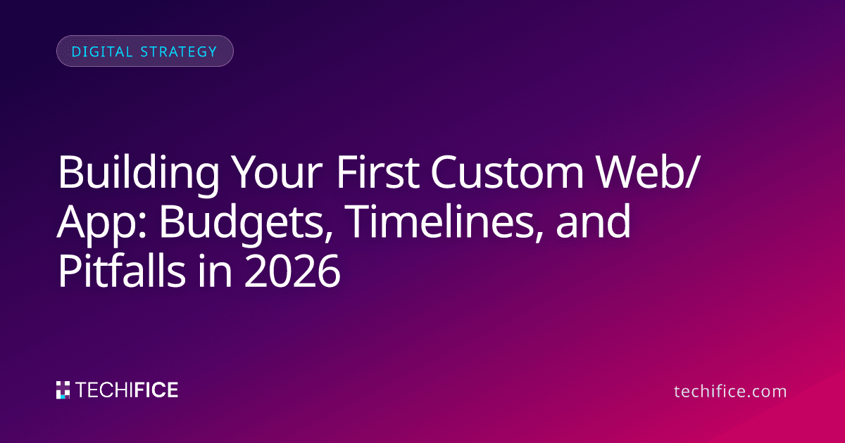 Building Your First Custom Web/App: Budgets, Timelines, and Pitfalls in 2026