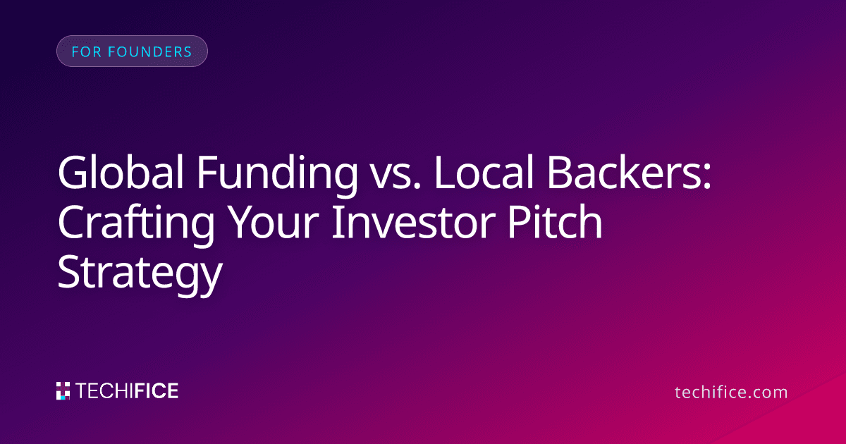 Global Funding vs. Local Backers: Crafting Your Investor Pitch Strategy