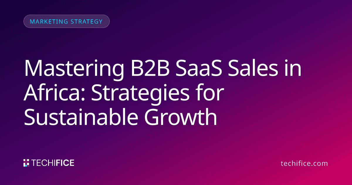 Mastering B2B SaaS Sales in Africa: Strategies for Sustainable Growth