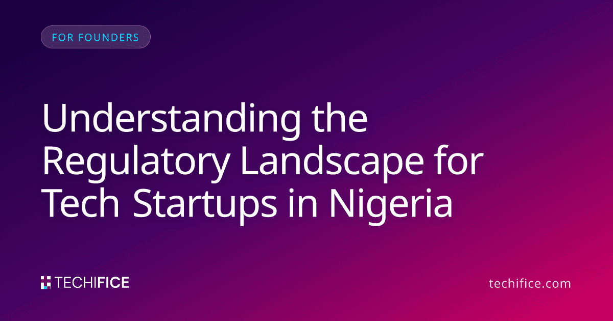 Understanding the Regulatory Landscape for Tech Startups in Nigeria