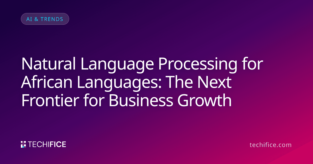 Natural Language Processing for African Languages: The Next Frontier for Business Growth