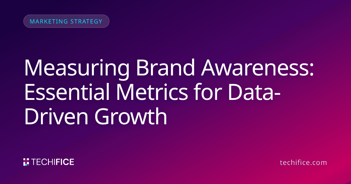 Measuring Brand Awareness: Essential Metrics for Data-Driven Growth