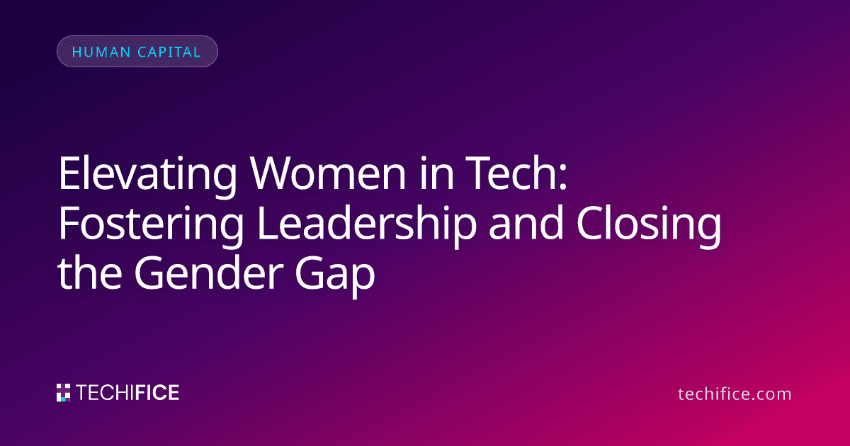 Elevating Women in Tech: Fostering Leadership and Closing the Gender Gap