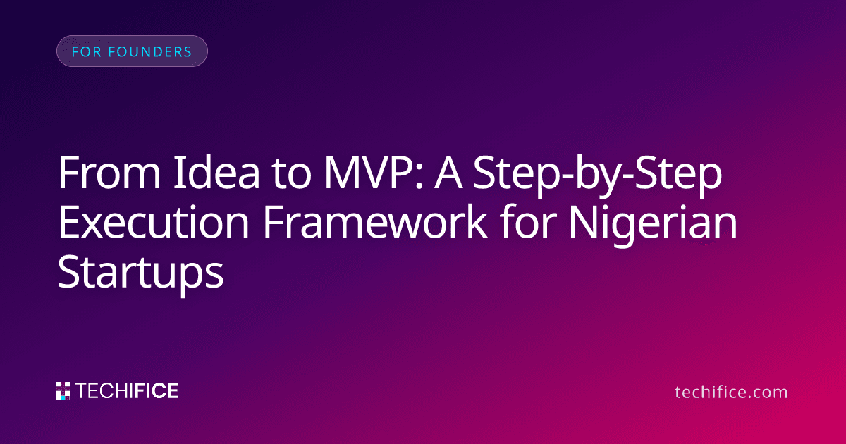 From Idea to MVP: A Step-by-Step Execution Framework for Nigerian Startups