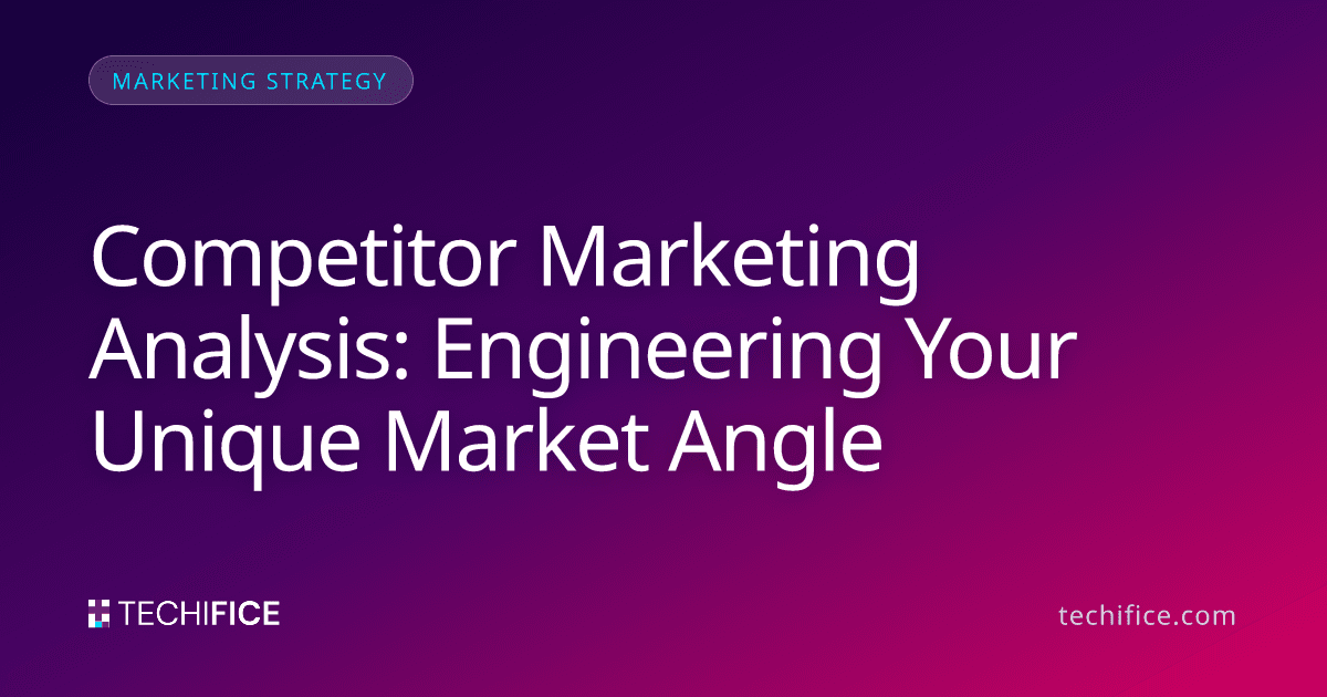 Competitor Marketing Analysis: Engineering Your Unique Market Angle