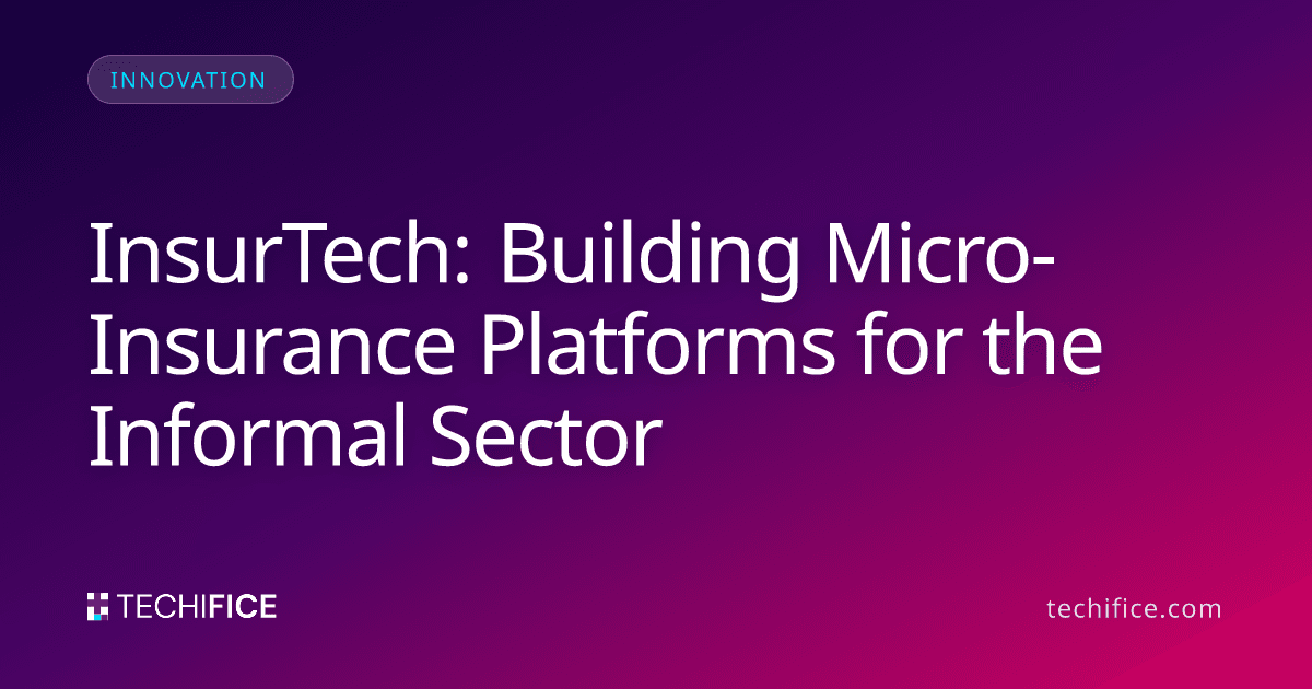 InsurTech: Building Micro-Insurance Platforms for the Informal Sector