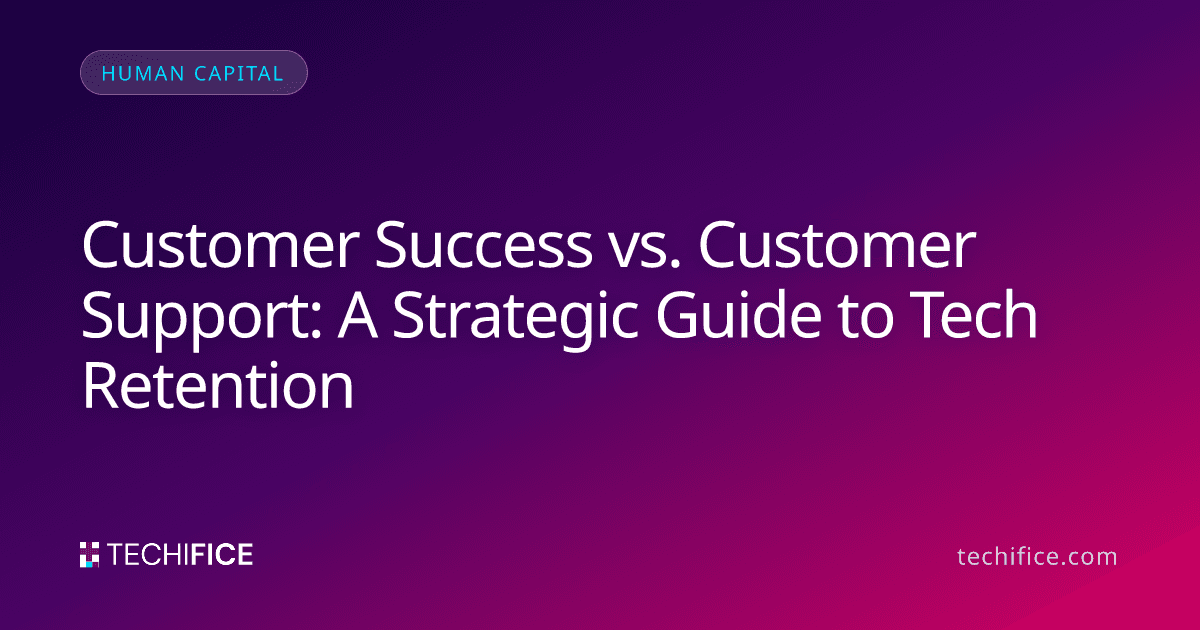 Customer Success vs. Customer Support: A Strategic Guide to Tech Retention