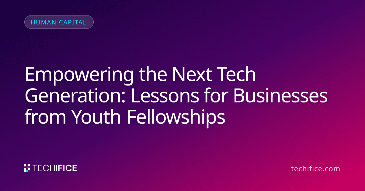Empowering the Next Tech Generation: Lessons for Businesses from Youth Fellowships