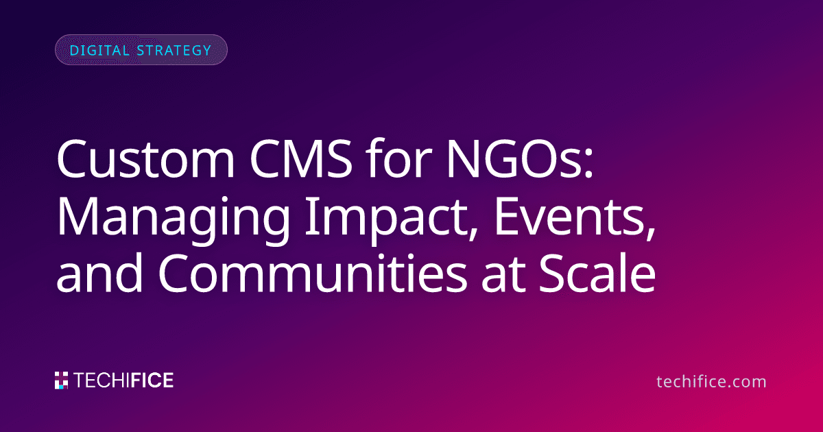 Custom CMS for NGOs: Managing Impact, Events, and Communities at Scale